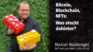 Titelfolie VHS-Vortrag: "Bitcoin, Blockchain, NFTs: Was steckt dahinter?" • Marcel Waldvogel • VHS Stein am Rhein • 2022-05-18